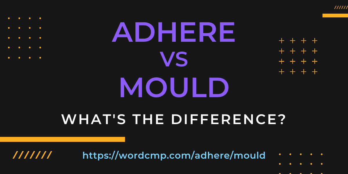 Difference between adhere and mould