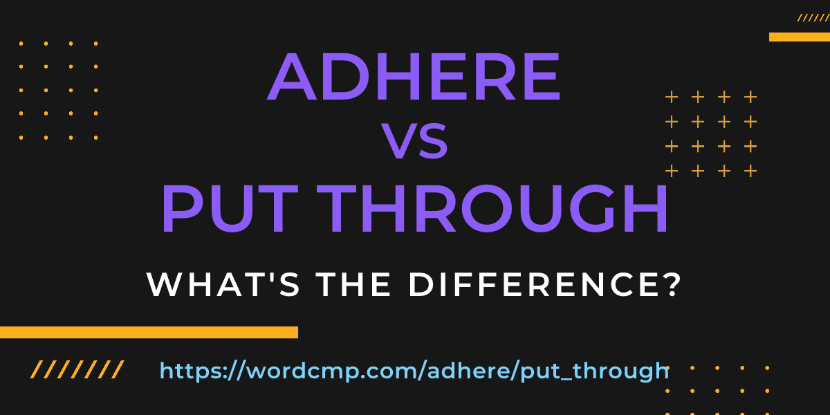 Difference between adhere and put through