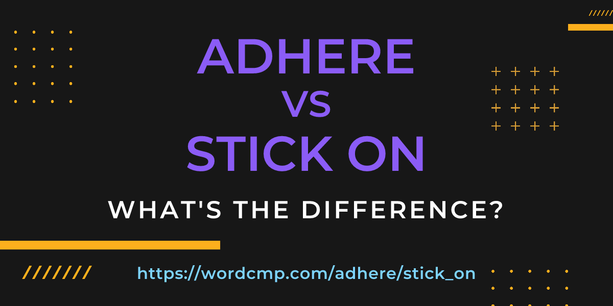 Difference between adhere and stick on