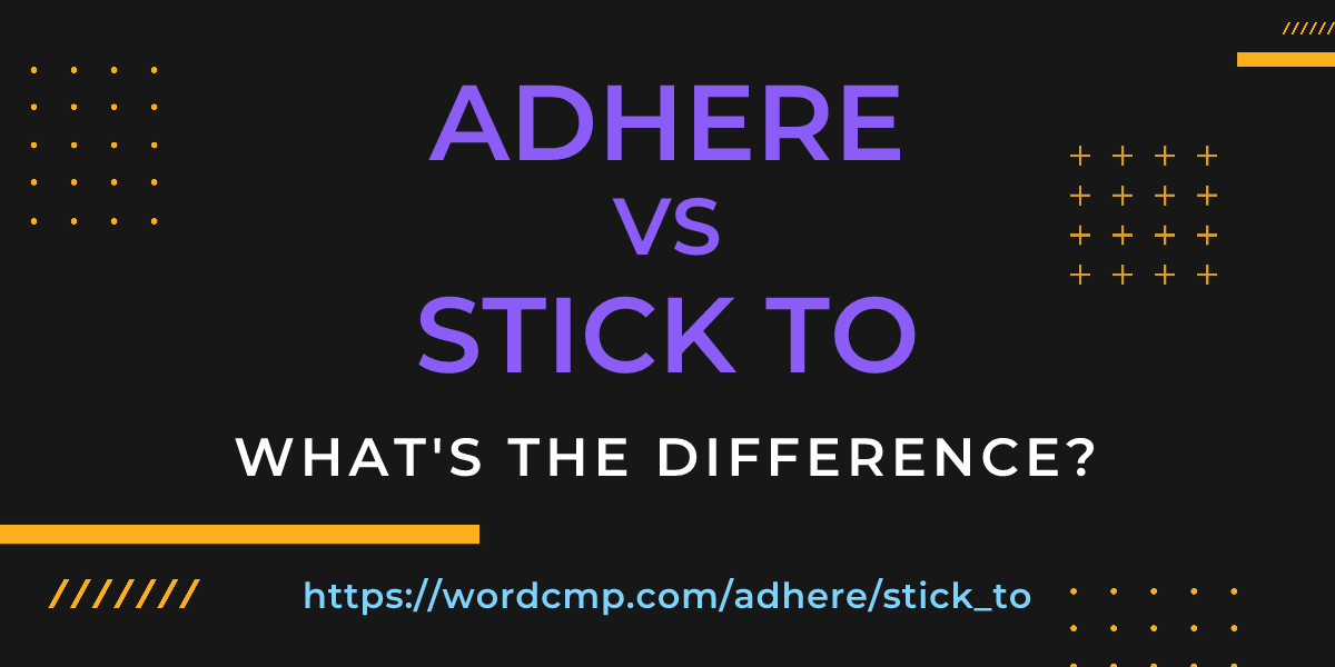 Difference between adhere and stick to