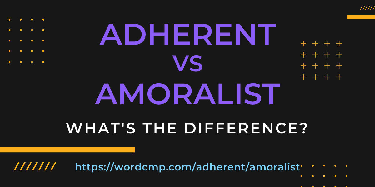 Difference between adherent and amoralist