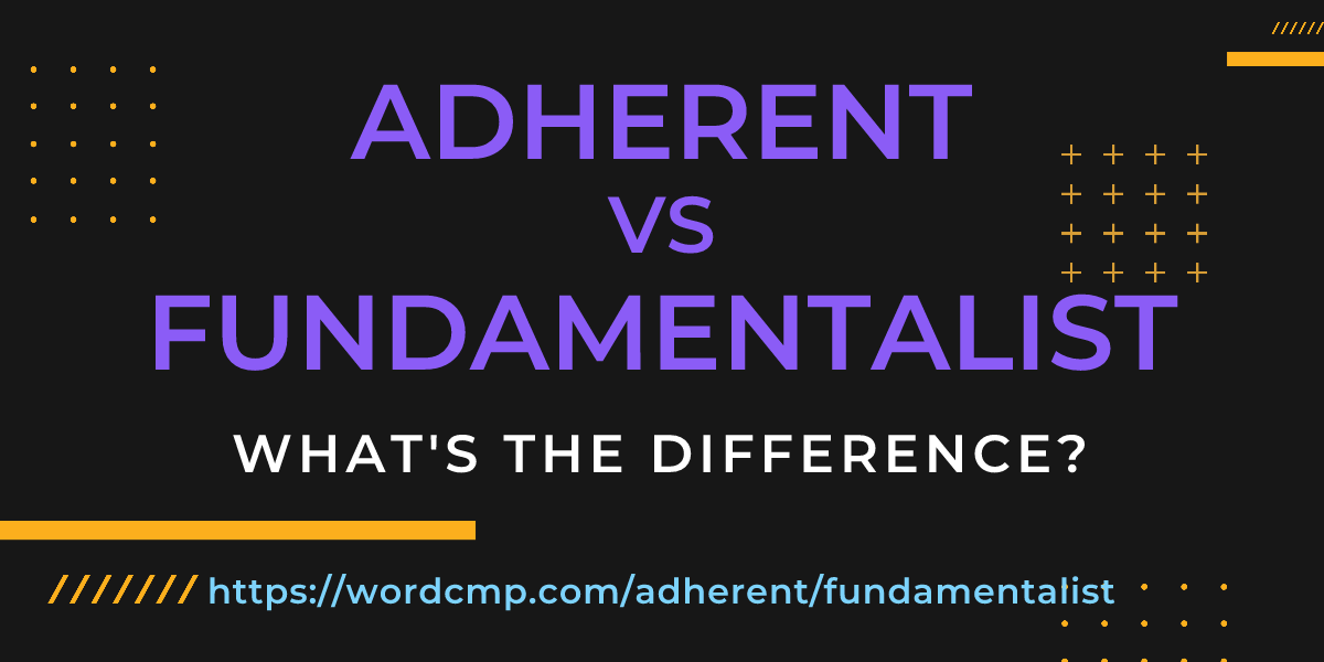 Difference between adherent and fundamentalist