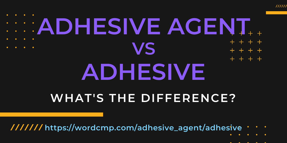 Difference between adhesive agent and adhesive
