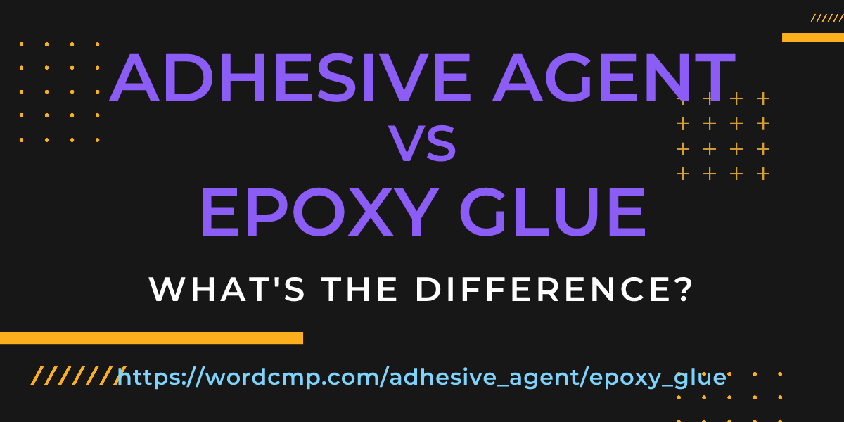 Difference between adhesive agent and epoxy glue