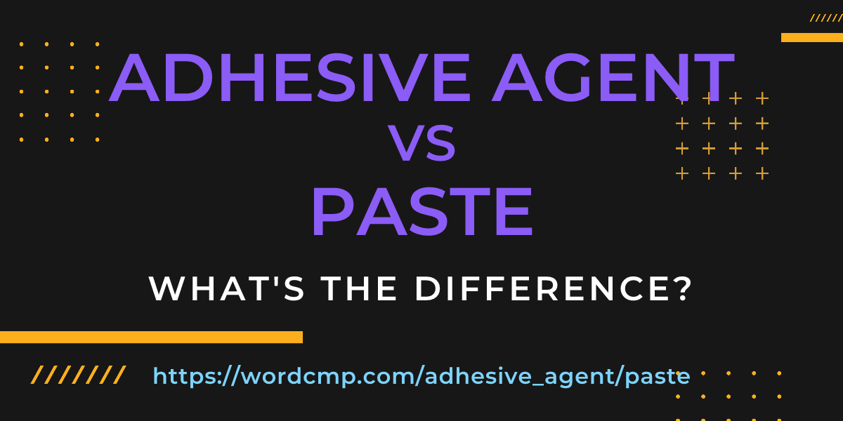 Difference between adhesive agent and paste