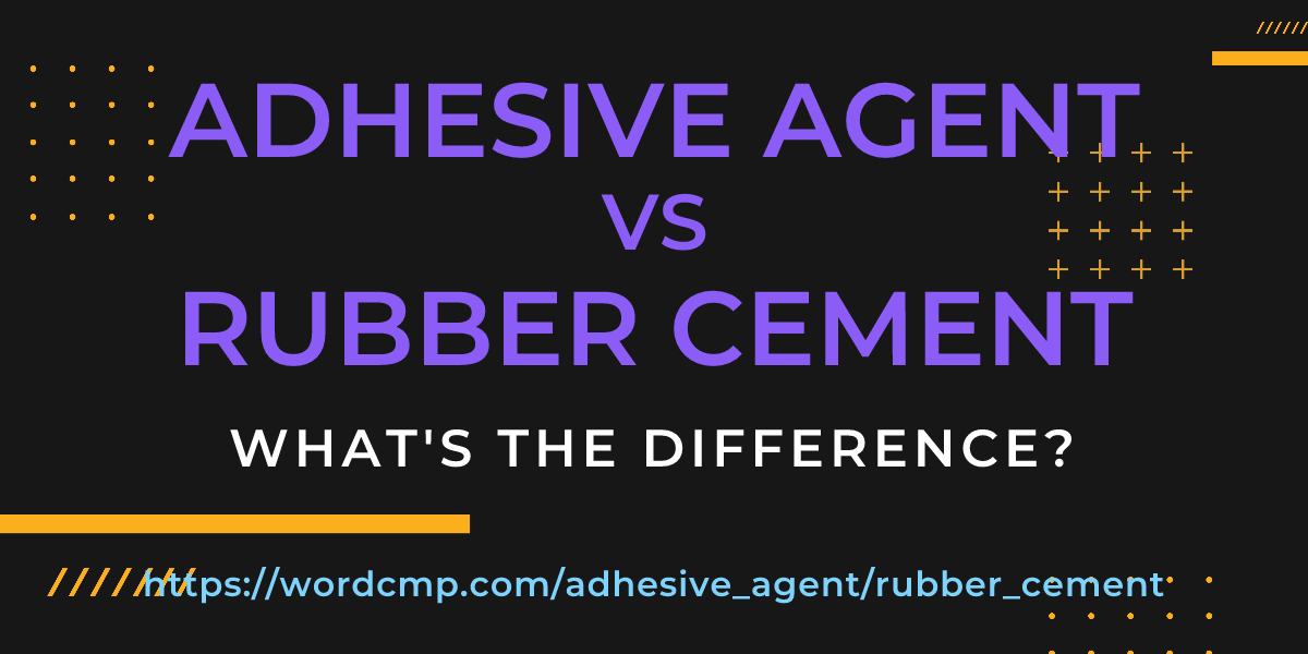 Difference between adhesive agent and rubber cement