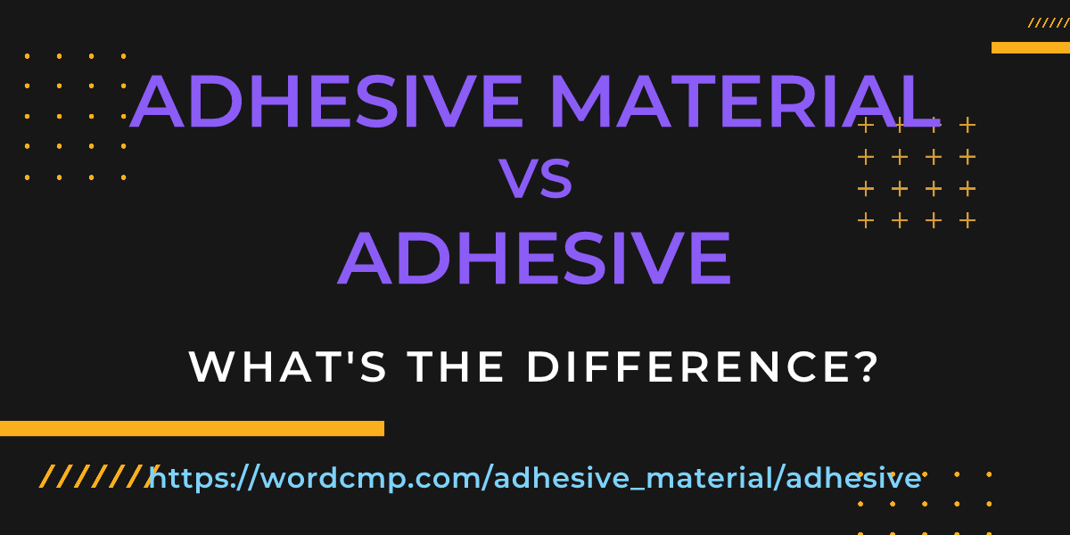 Difference between adhesive material and adhesive