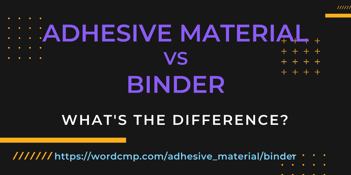 Difference between adhesive material and binder