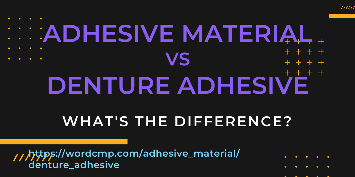 Difference between adhesive material and denture adhesive