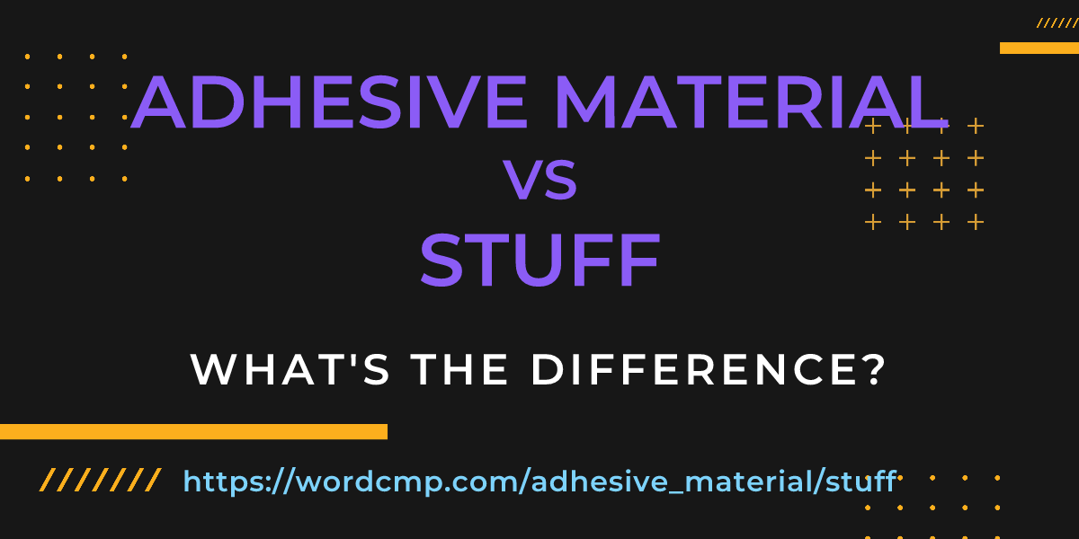 Difference between adhesive material and stuff