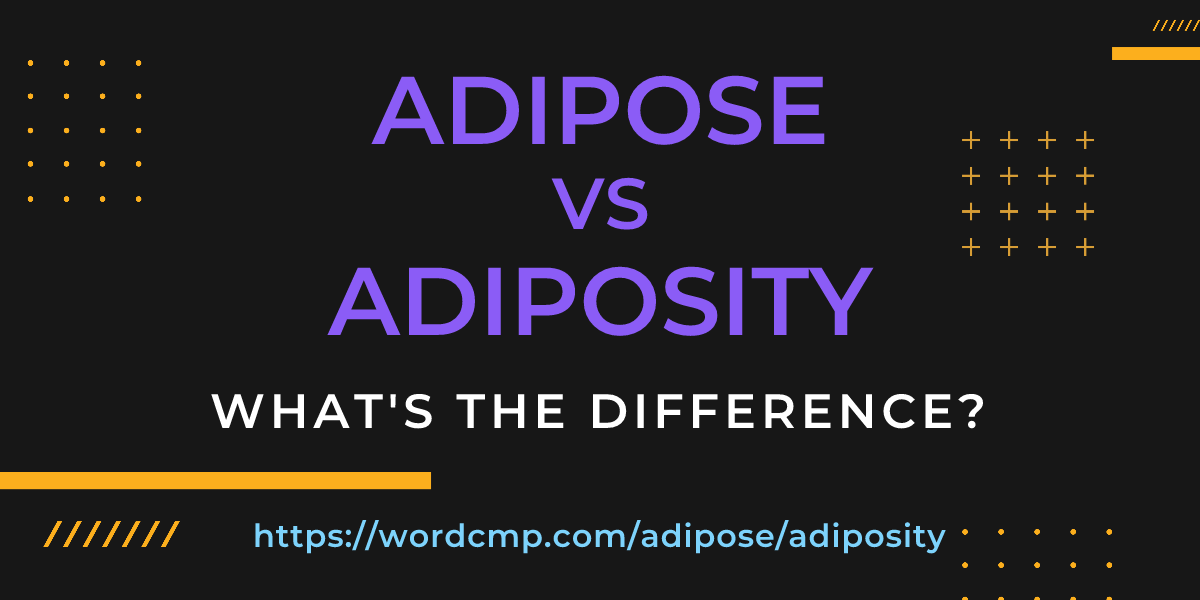 Difference between adipose and adiposity
