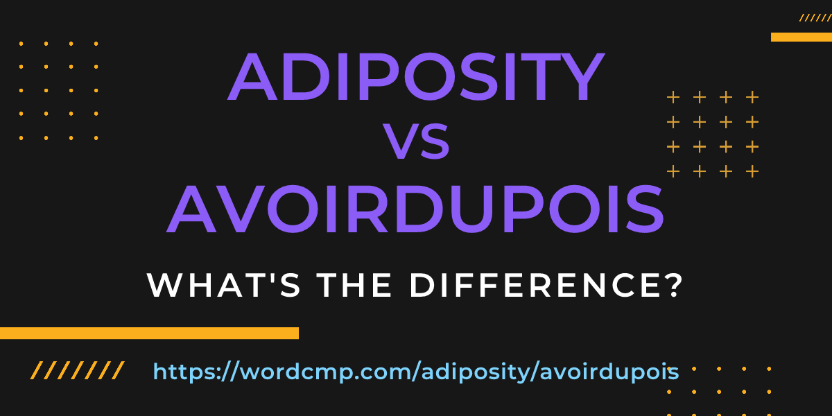 Difference between adiposity and avoirdupois