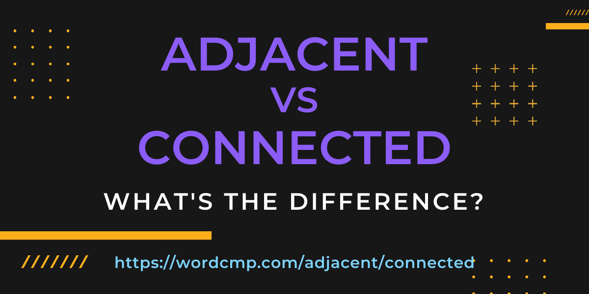 Difference between adjacent and connected