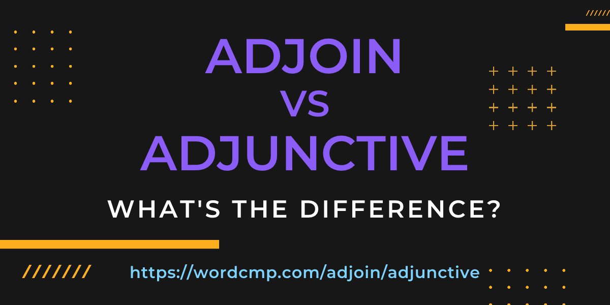 Difference between adjoin and adjunctive