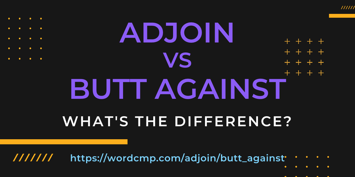 Difference between adjoin and butt against