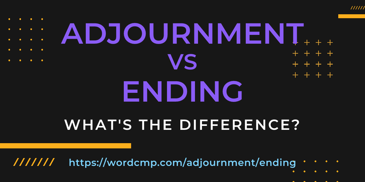 Difference between adjournment and ending