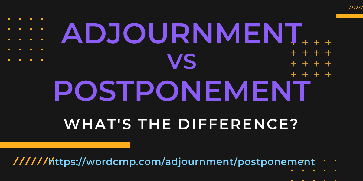 Difference between adjournment and postponement