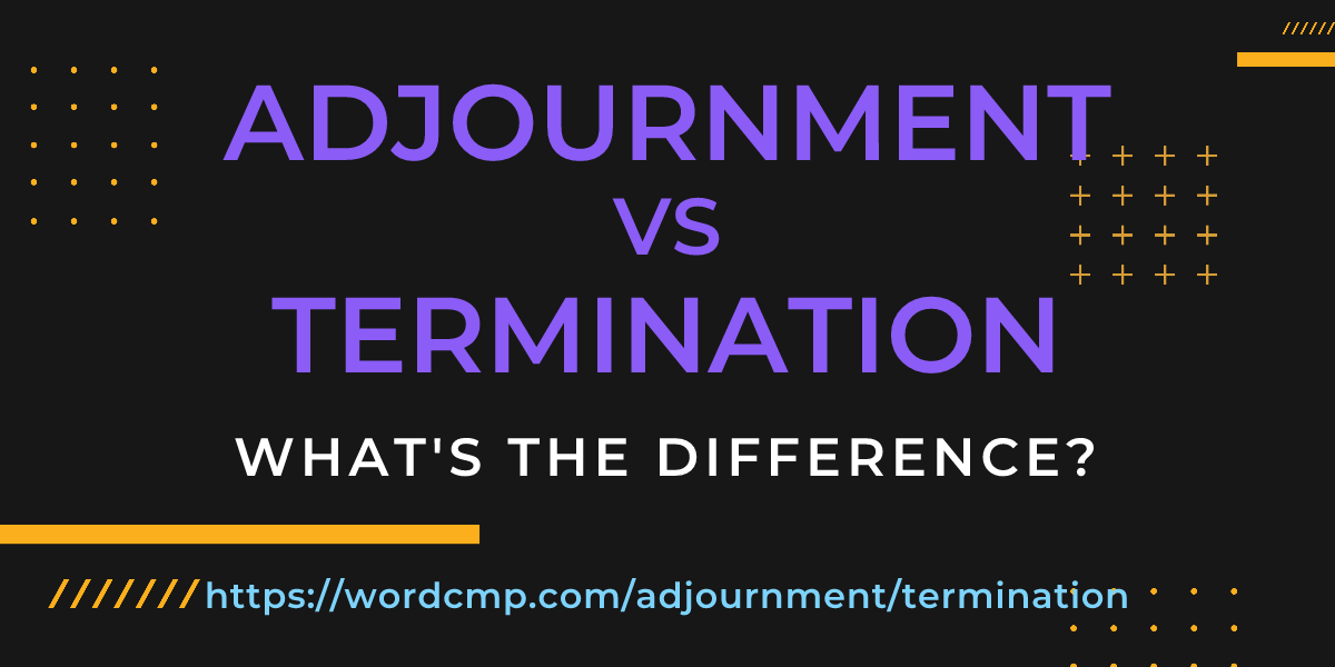 Difference between adjournment and termination