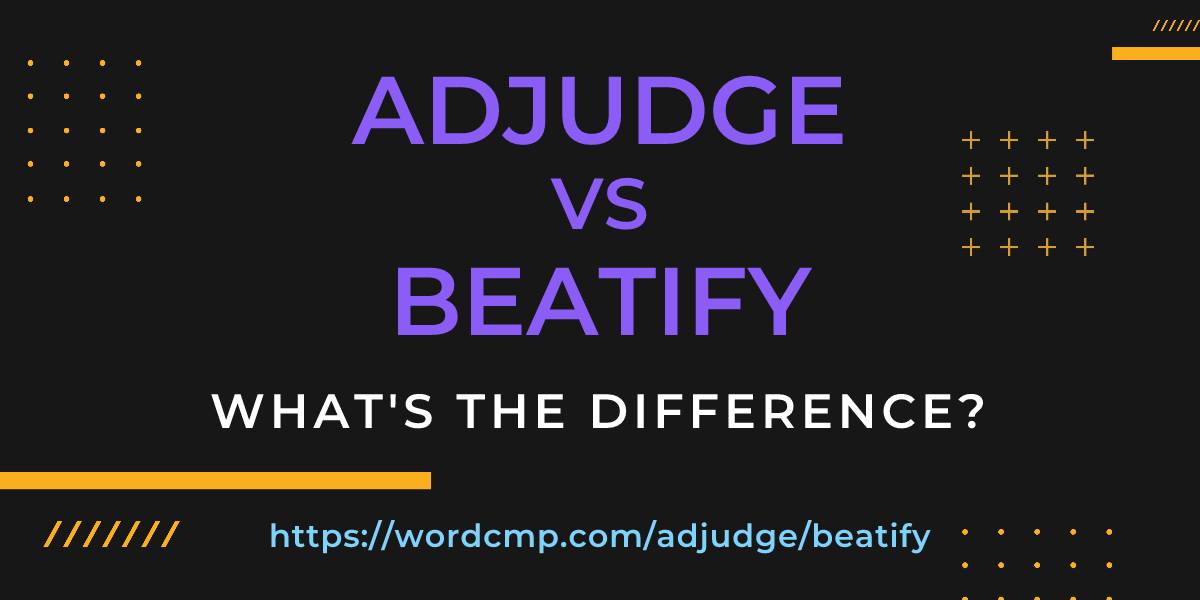 Difference between adjudge and beatify