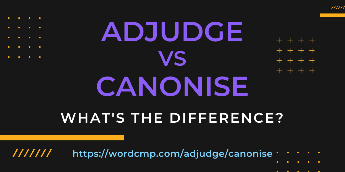 Difference between adjudge and canonise