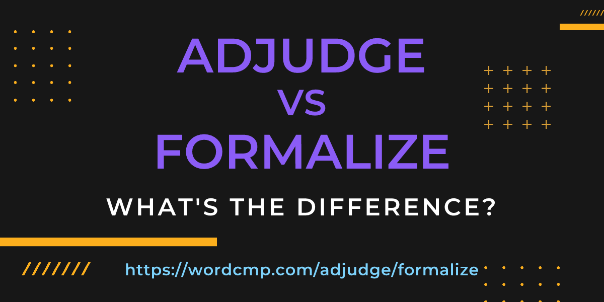 Difference between adjudge and formalize