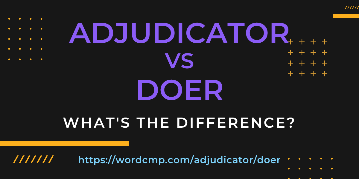 Difference between adjudicator and doer