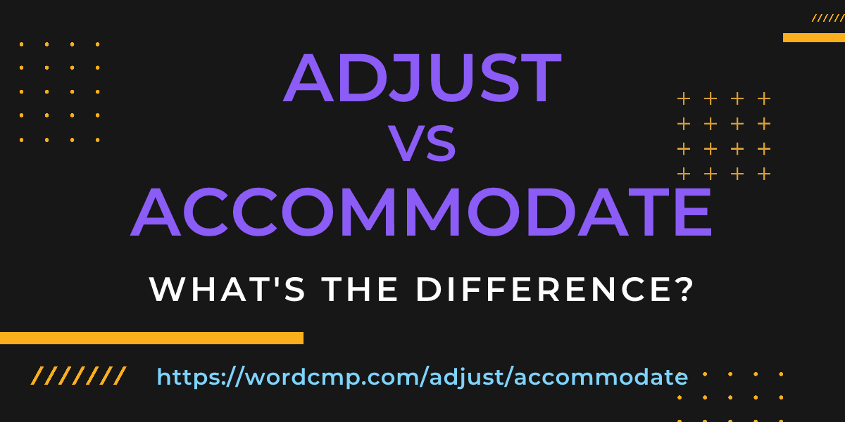 Difference between adjust and accommodate