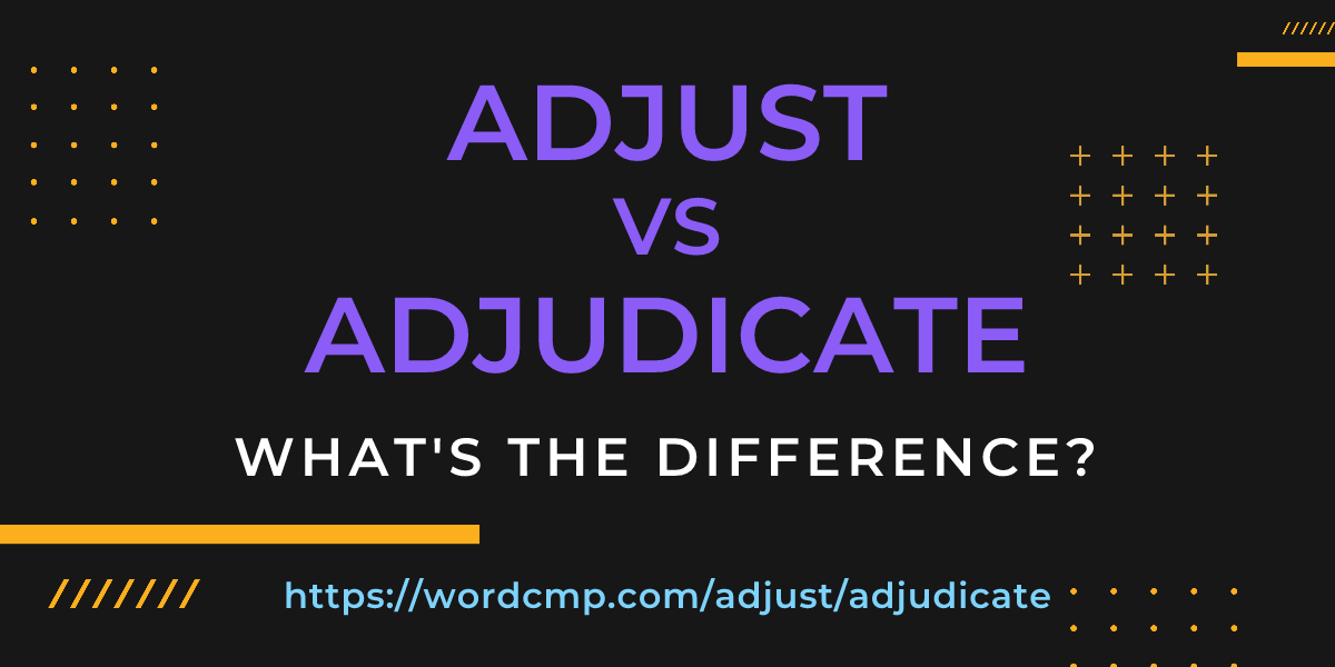 Difference between adjust and adjudicate