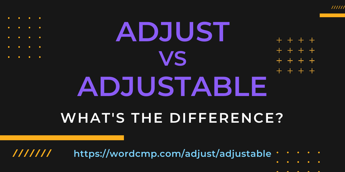 Difference between adjust and adjustable
