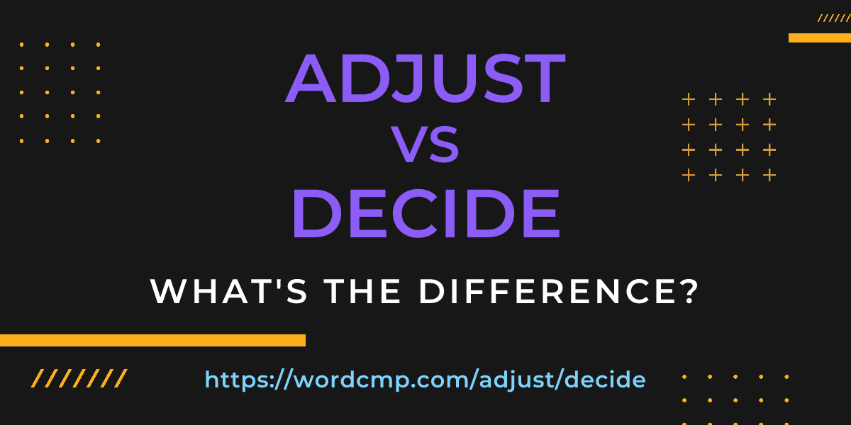 Difference between adjust and decide