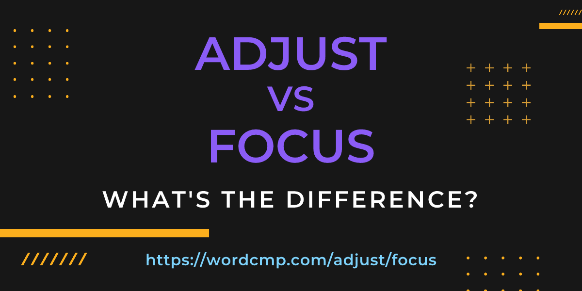 Difference between adjust and focus