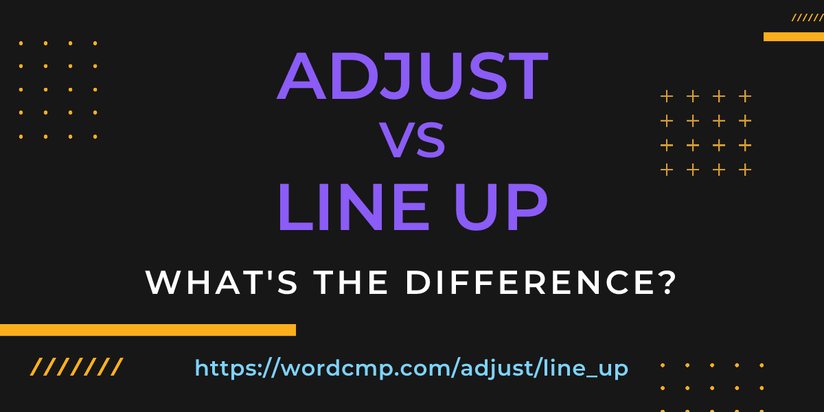 Difference between adjust and line up