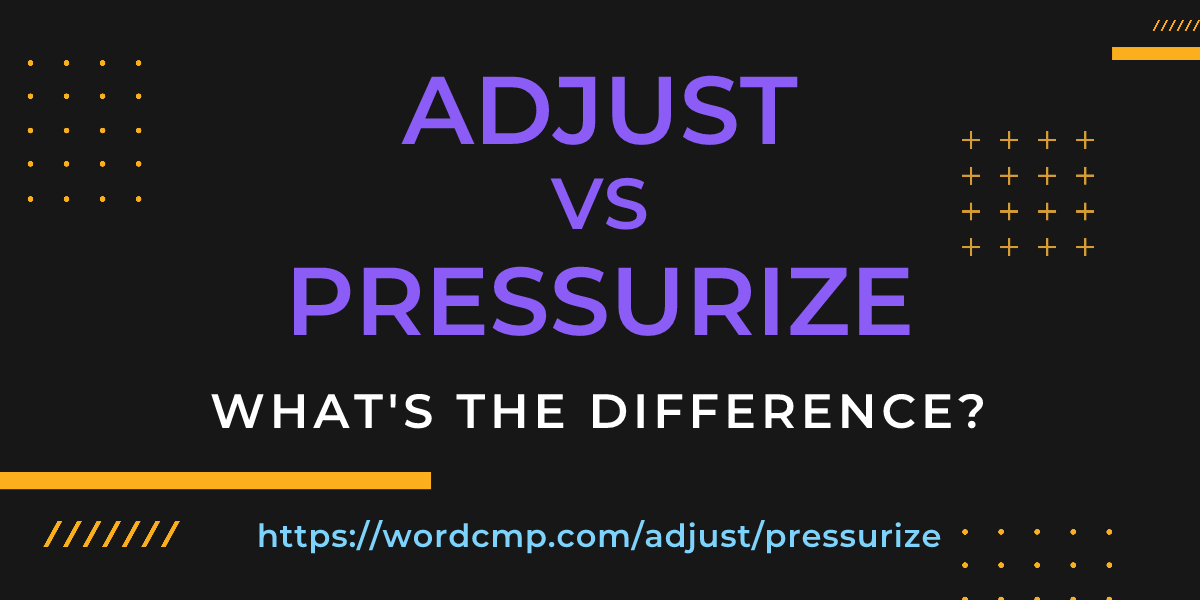 Difference between adjust and pressurize