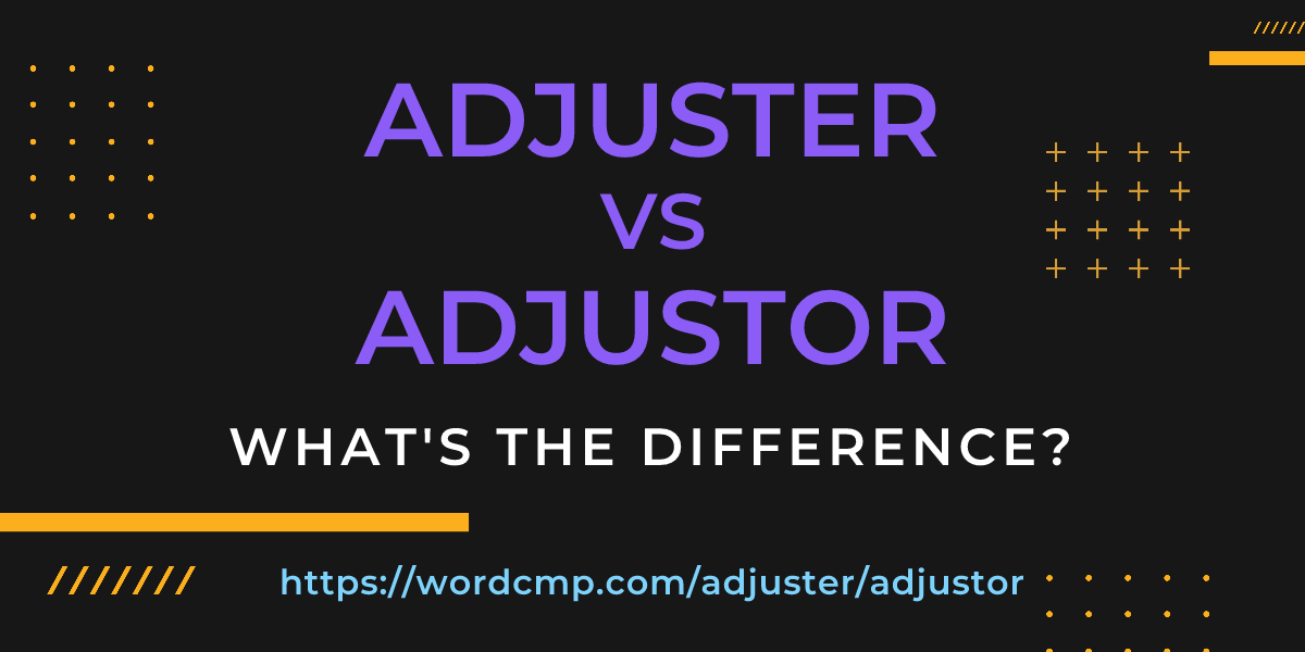Difference between adjuster and adjustor