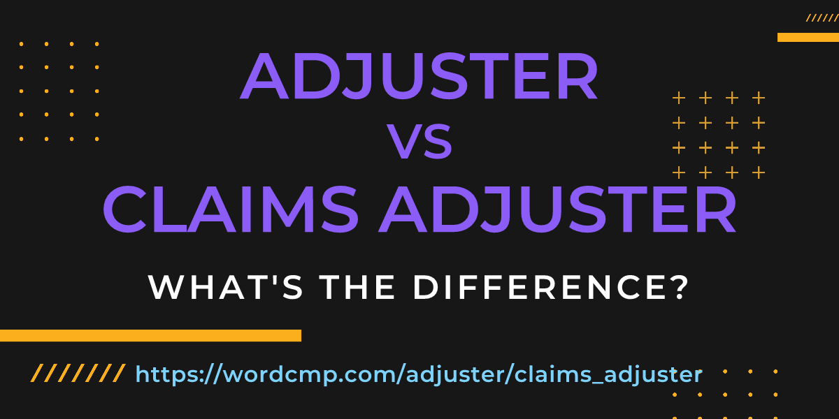 Difference between adjuster and claims adjuster