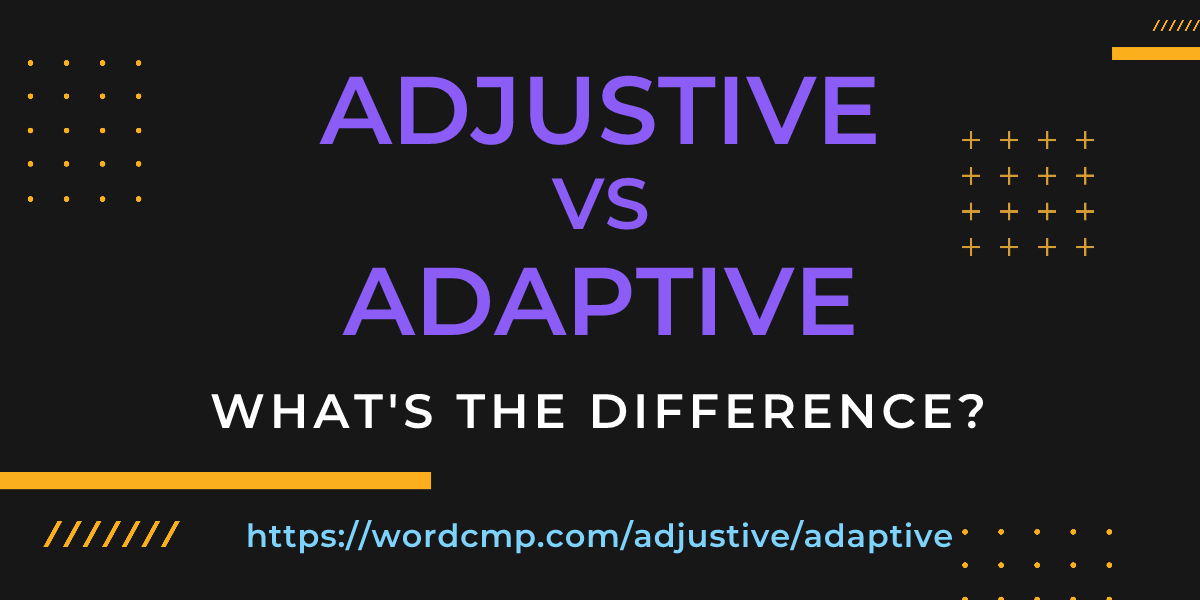 Difference between adjustive and adaptive