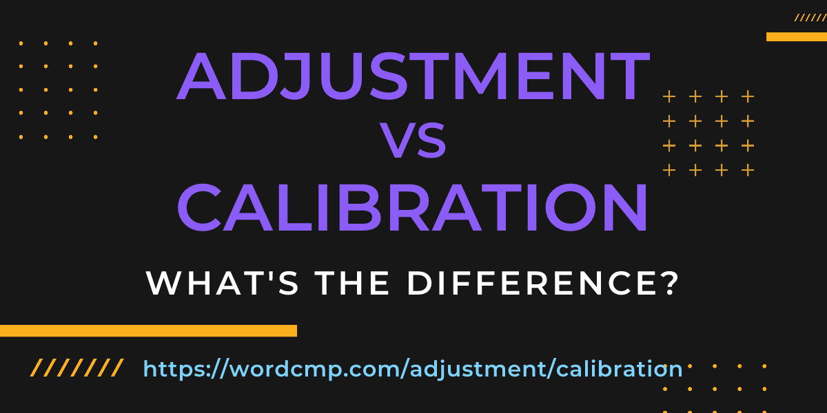 Difference between adjustment and calibration