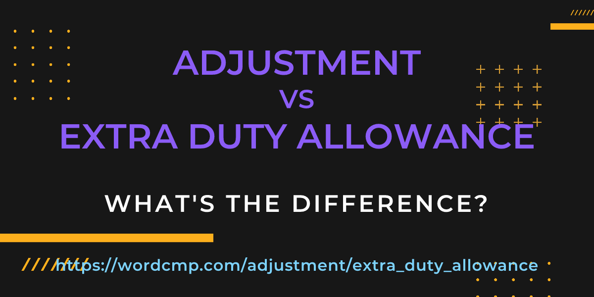 Difference between adjustment and extra duty allowance