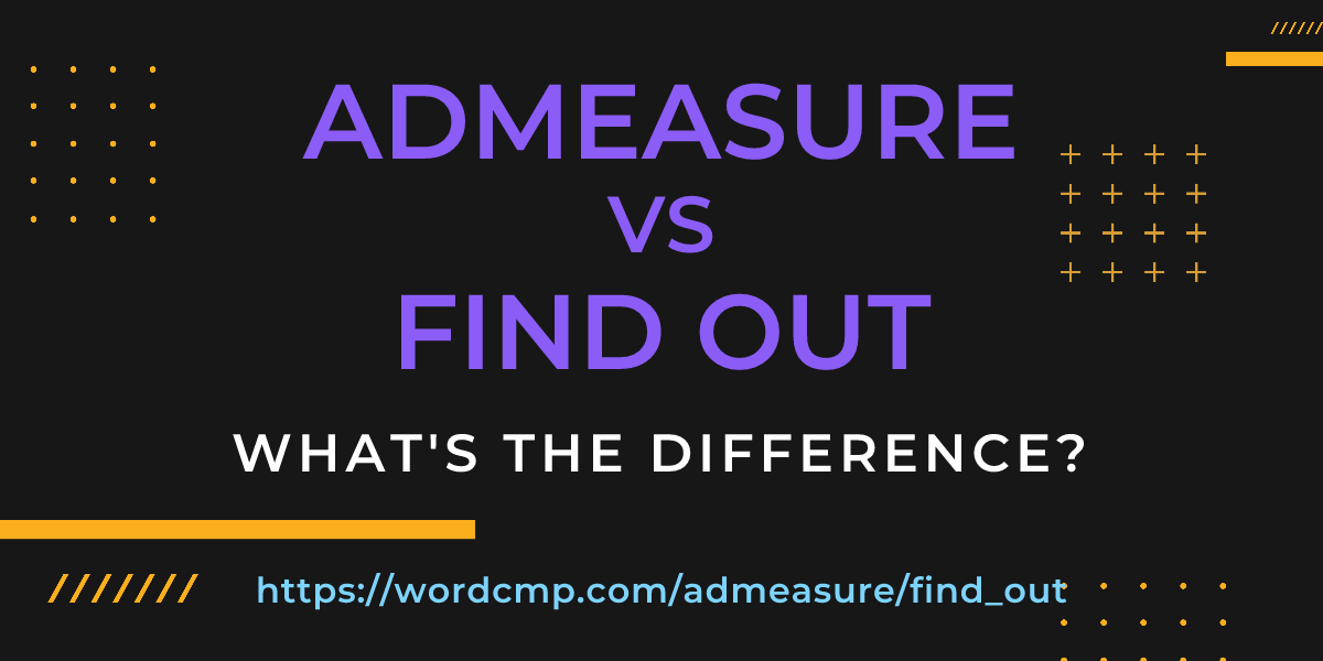 Difference between admeasure and find out