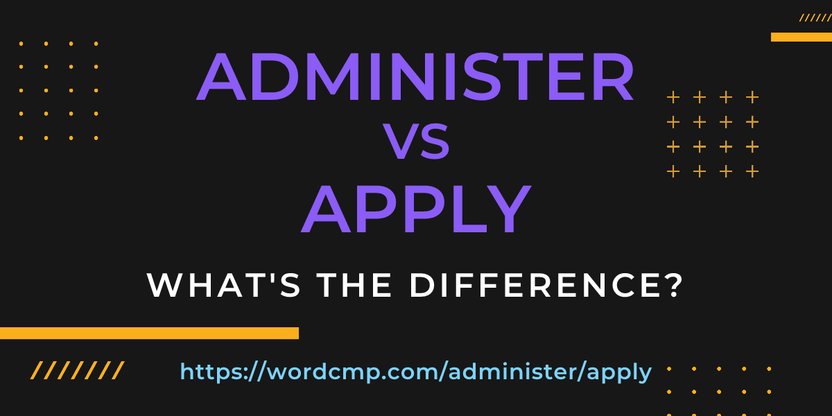 Difference between administer and apply