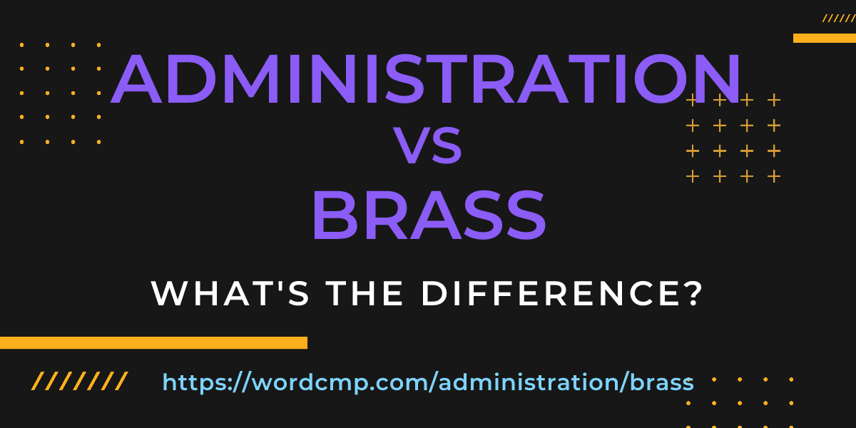 Difference between administration and brass