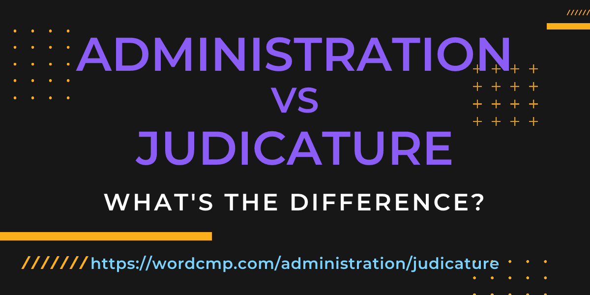 Difference between administration and judicature
