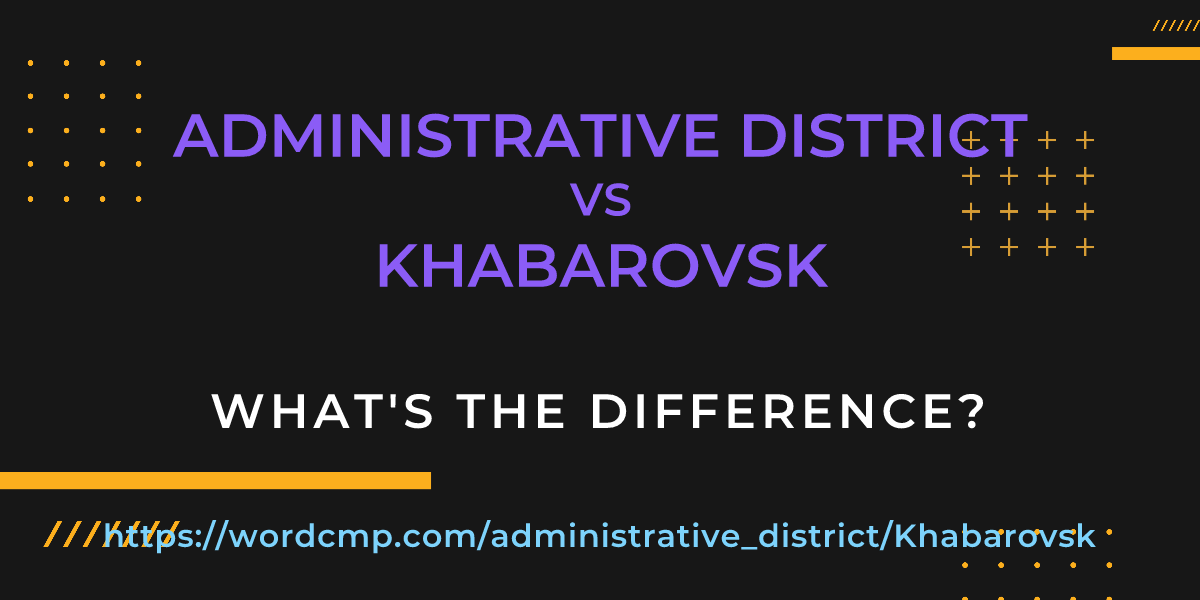 Difference between administrative district and Khabarovsk