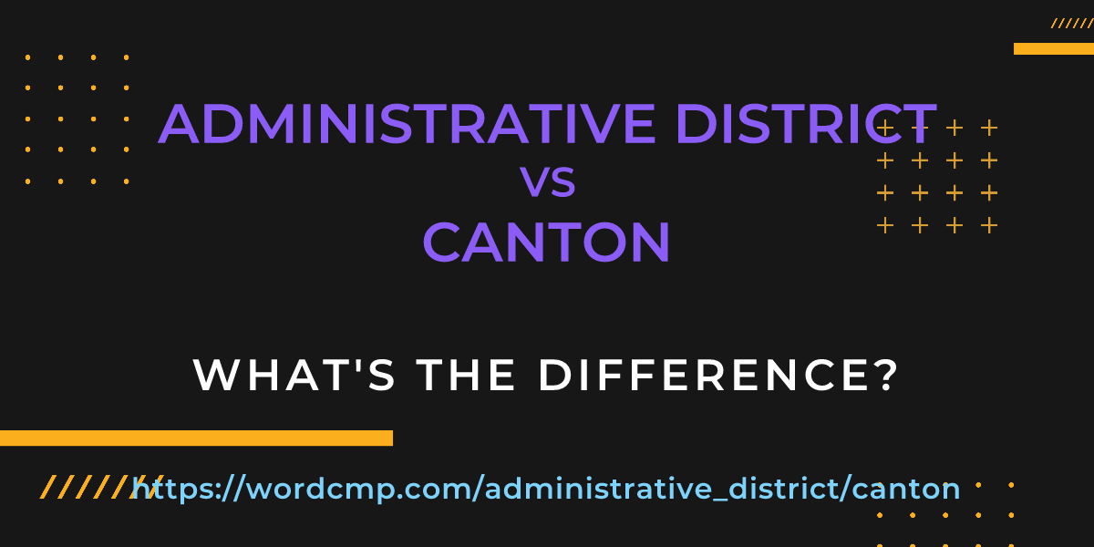 Difference between administrative district and canton