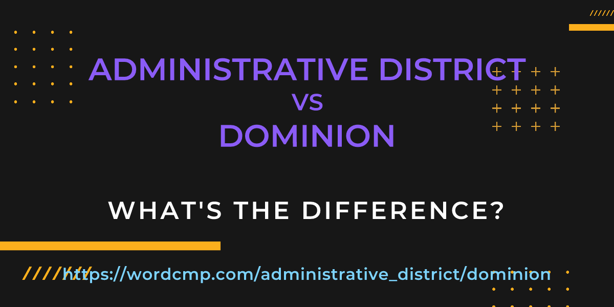 Difference between administrative district and dominion