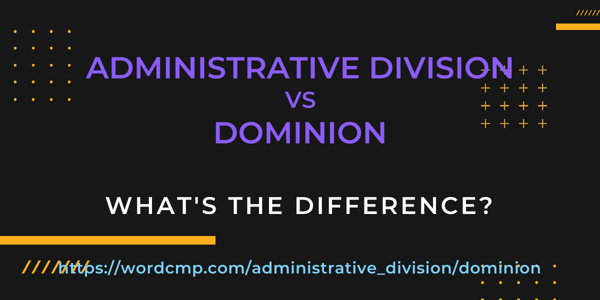 Difference between administrative division and dominion