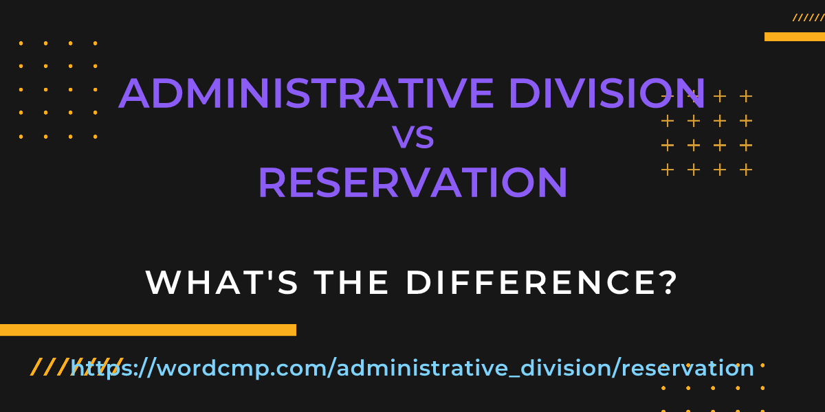 Difference between administrative division and reservation