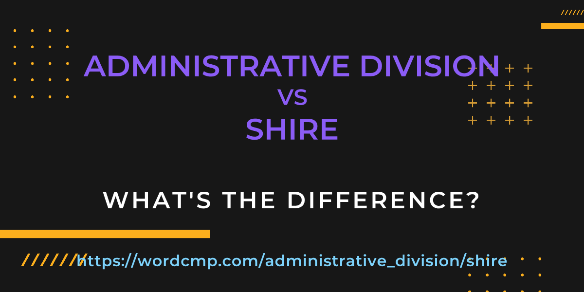 Difference between administrative division and shire