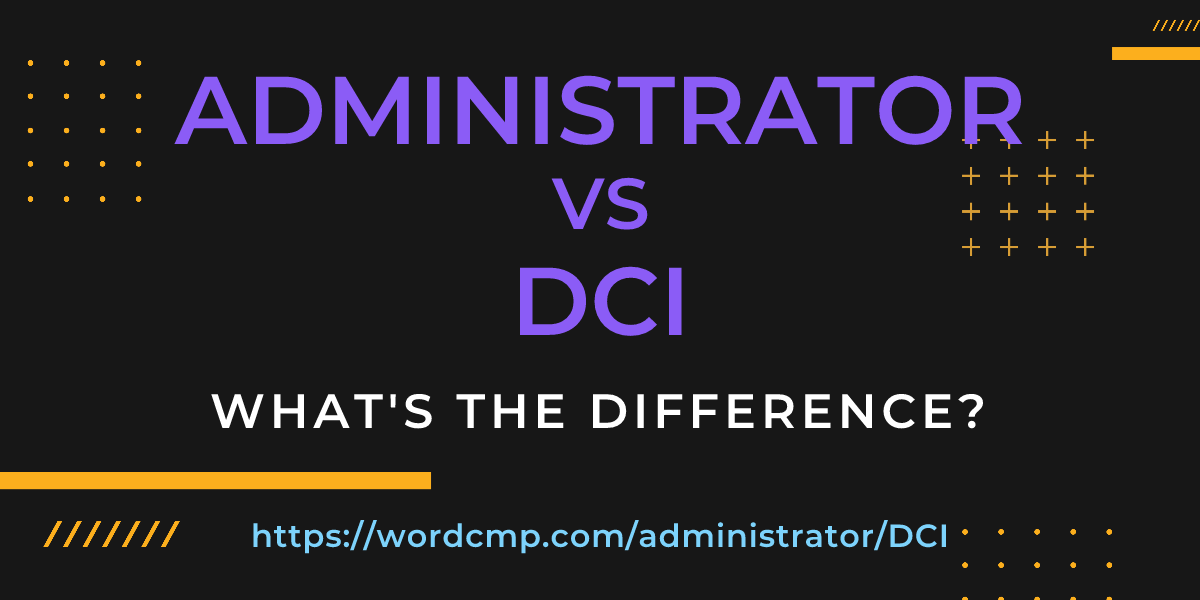 Difference between administrator and DCI
