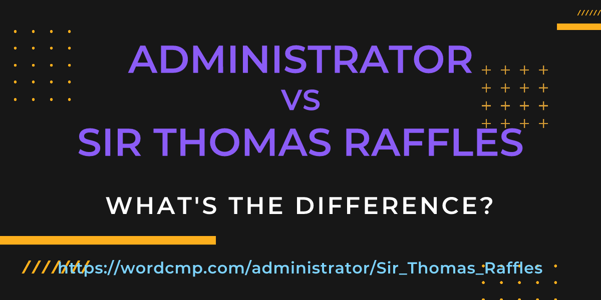 Difference between administrator and Sir Thomas Raffles